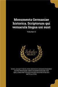 Monumenta Germaniae Historica. Scriptorum Qui Vernacula Lingua Usi Sunt; Volumen 6