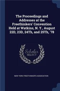 Proceedings and Addresses at the Freethinkers' Convention Held at Watkins, N. Y., August 22D, 23D, 24Th, and 25Th, '78