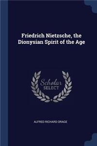 Friedrich Nietzsche, the Dionysian Spirit of the Age