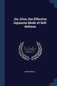 Jiu Jitsu; the Effective Japanese Mode of Self-defense