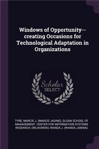 Windows of Opportunity--creating Occasions for Technological Adaptation in Organizations