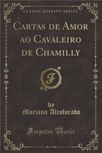 Cartas de Amor Ao Cavaleiro de Chamilly (Classic Reprint)