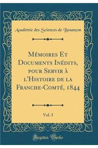 Mémoires Et Documents Inédits, Pour Servir À l'Histoire de la Franche-Comté, 1844, Vol. 3 (Classic Reprint)