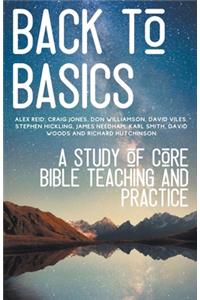 Back to Basics: A Study of Core Bible Teaching and Practice