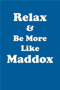 Relax & Be More Like Maddox Affirmations Workbook Positive Affirmations Workbook Includes: Mentoring Questions, Guidance, Supporting You