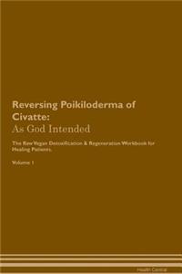 Reversing Poikiloderma of Civatte: As God Intended the Raw Vegan Plant-Based Detoxification & Regeneration Workbook for Healing Patients. Volume 1