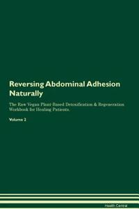 Reversing Abdominal Adhesion Naturally The Raw Vegan Plant-Based Detoxification & Regeneration Workbook for Healing Patients. Volume 2