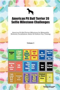 American Pit Bull Terrier 20 Selfie Milestone Challenges American Pit Bull Terrier Milestones for Memorable Moments, Socialization, Indoor & Outdoor Fun, Training Volume 3