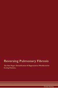 Reversing Pulmonary Fibrosis the Raw Vegan Detoxification & Regenerati