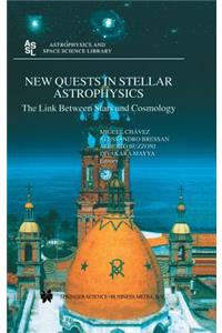 New Quests in Stellar Astrophysics: The Link Between Stars and Cosmology: Proceedings of the International Conference Held in Puerto Vallarta, México, 26-30 March 2001