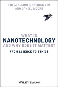 What Is Nanotechnology and Why Does It Matter?