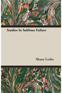 Studies in Sublime Failure