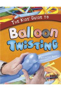 Kids' Guide to Balloon Twisting