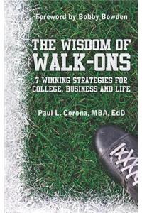 Wisdom of Walk-Ons: 7 Winning Strategies for College, Business and Life