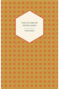 Letters of Henry James - Volume I