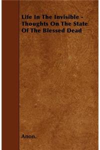 Life In The Invisible - Thoughts On The State Of The Blessed Dead