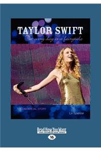 Taylor Swift: Every Day Is a Fairytale, the Unofficial Story (Large Print 16pt)