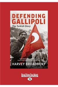 Defending Gallipoli: The Turkish Story (Large Print 16pt)