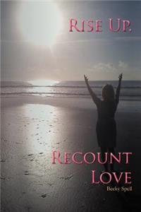 Rise Up, Recount Love