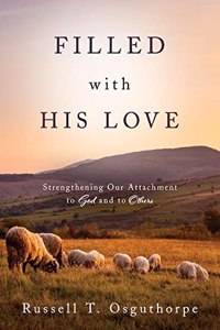 Filled with His Love: Strenthening Our Attachment to God and to Others