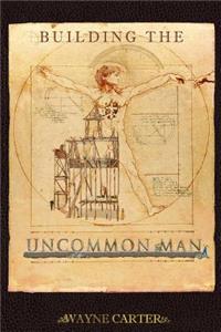 Building the Uncommon Man