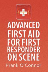 Advanced First Aid for First Responder on Scene