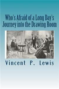 Who's Afraid of a Long Day's Journey into the Drawing Room