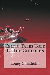 Celtic Tales Told To The Children
