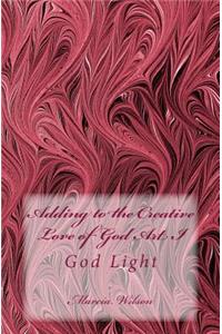 Adding to the Creative Love of God Art I