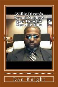Willie Dixon's Grand Nephew New Hoochie Coochie Man: The Blues Is Preserved in Books CD's Film