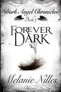 Forever Dark: Dark Angel Chronicles Book 5