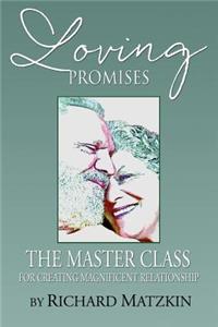 Loving Promises, The Master Class for Creating Magnificent Relationship