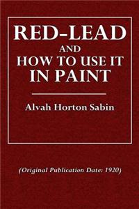 Red-Lead: And How to Use It in Paint