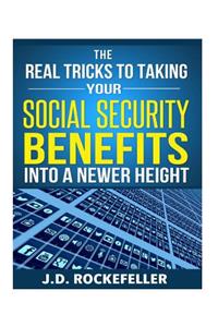 The Real Tricks to Taking Your Social Security Benefits Into a Newer Height