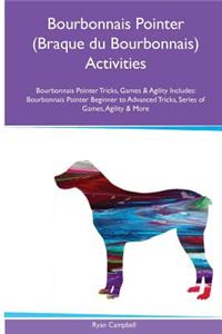 Bourbonnais Pointer (Braque Du Bourbonnais) Activities Bourbonnais Pointer Tricks, Games & Agility. Includes: Bourbonnais Pointer Beginner to Advanced Tricks, Series of Games, Agility and More