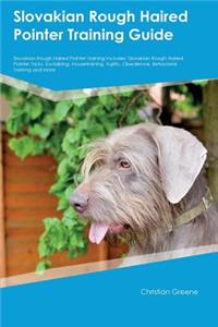 Slovakian Rough Haired Pointer Training Guide Slovakian Rough Haired Pointer Training Includes: Slovakian Rough Haired Pointer Tricks, Socializing, Housetraining, Agility, Obedience, Behavioral Training and More