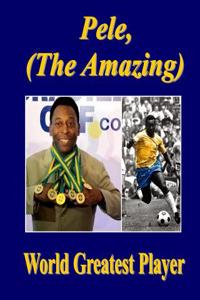Pele, (the Amazing): World Greatest Player