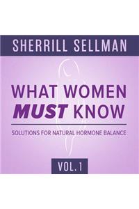 What Women Must Know, Vol. 1 Lib/E: Solutions for Natural Hormone Balance