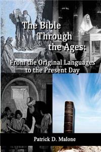 Bible Through the Ages: From the Original Languages to the Present Day