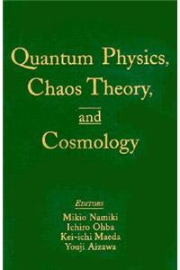 Quantum Physics, Chaos Theory, and Cosmology