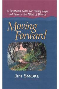 Moving Forward: A Devotional Guide for Finding Hope and Peace in the Midst of Divorce