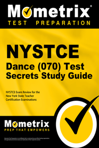 NYSTCE Dance (070) Test Secrets Study Guide