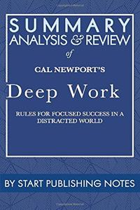 Summary, Analysis, and Review of Cal Newport's Deep Work