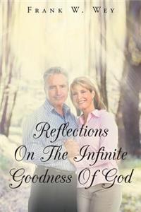 Reflections on the Infinite Goodness of God