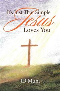 It's Just That Simple Jesus Loves You