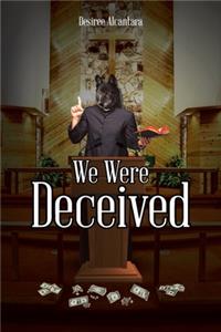 We Were Deceived