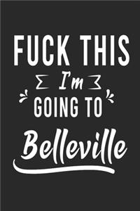 FUCK THIS I'M GOING TO Belleville