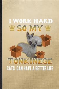 I Work Hard So My Tonkinese Cats Can Have a Better Life