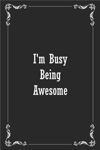 I'm Busy Being Awesome