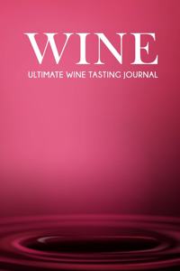 Ultimate Wine Tasting Journal for professional wine Tasters and lovers of wine with 120 log sheets to review and record all the details